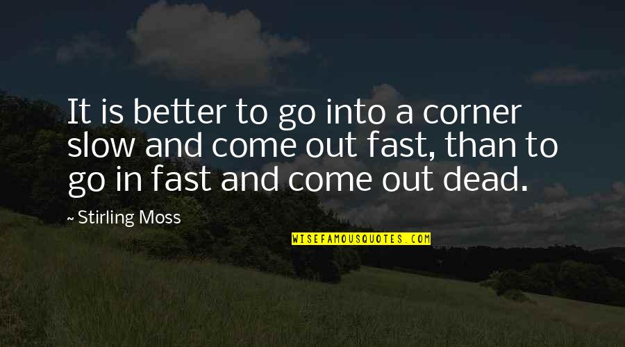 Whiteboards Small Quotes By Stirling Moss: It is better to go into a corner Whiteboards Small Quotes By Stirling Moss: It is better to go into a corner