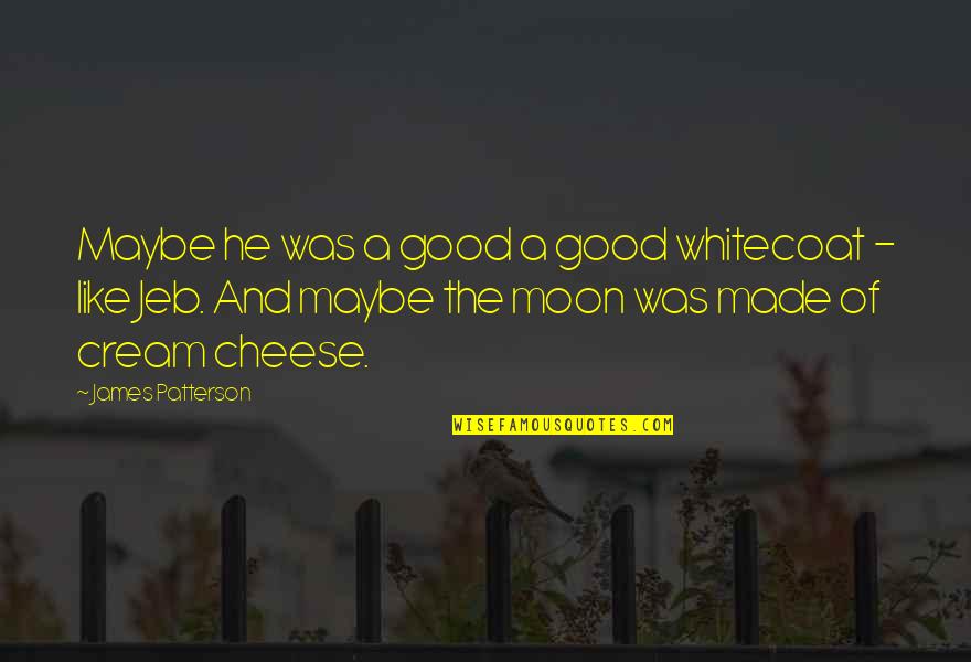 Whitecoat Quotes By James Patterson: Maybe he was a good a good whitecoat