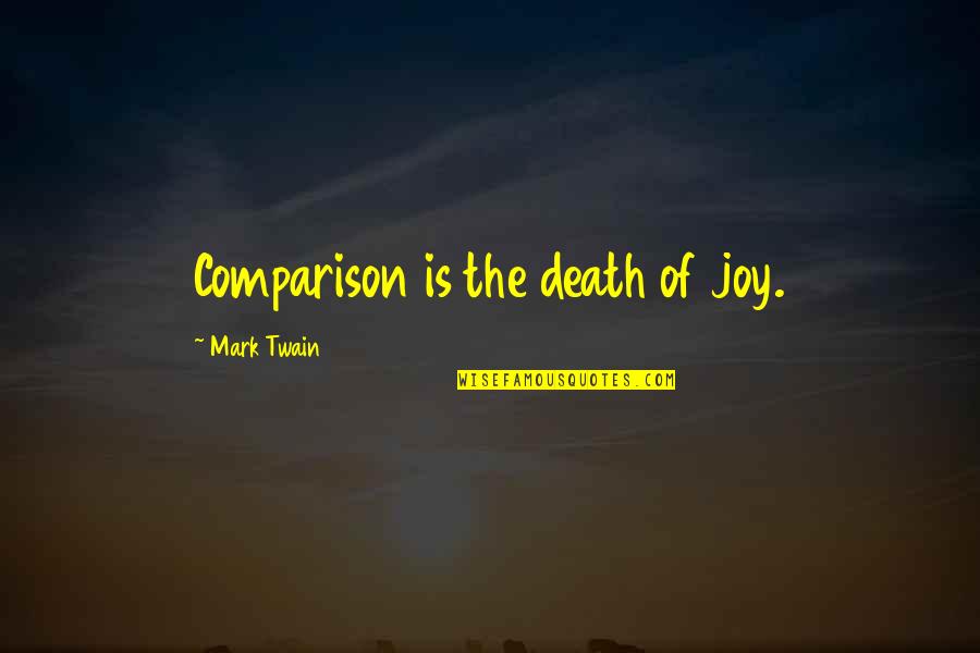 Whitecotton Family Quotes By Mark Twain: Comparison is the death of joy.