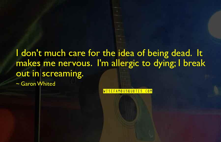 Whited Quotes By Garon Whited: I don't much care for the idea of