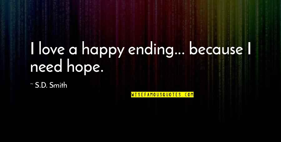 Whited Quotes By S.D. Smith: I love a happy ending... because I need
