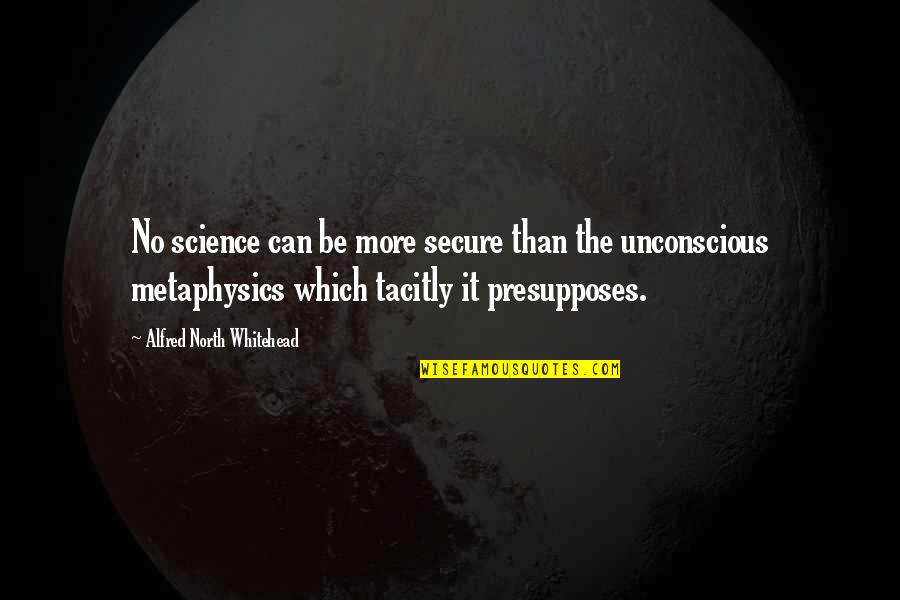 Whitehead Alfred North Quotes By Alfred North Whitehead: No science can be more secure than the