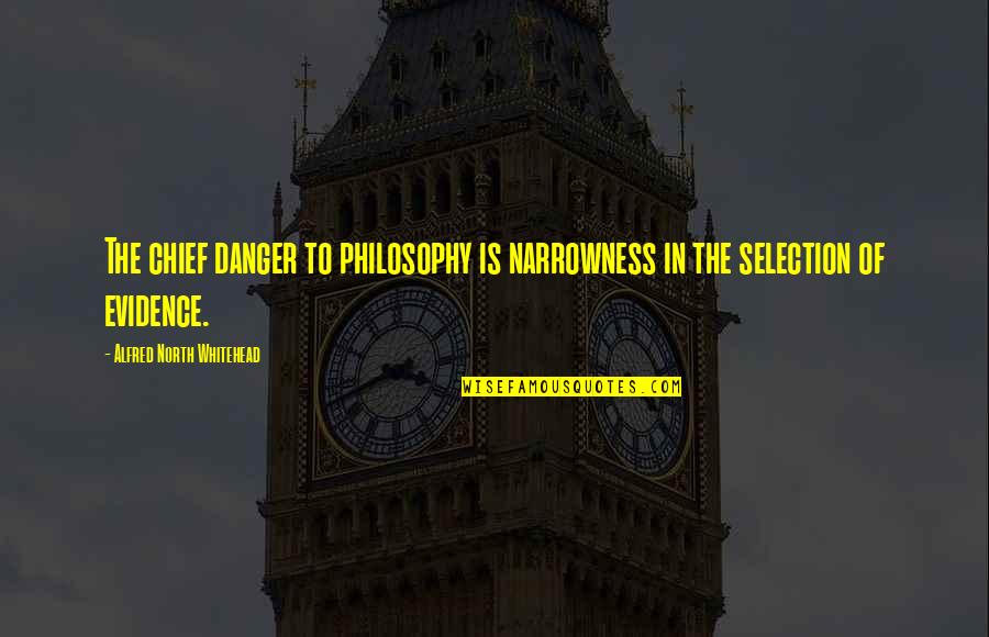 Whitehead Philosophy Quotes By Alfred North Whitehead: The chief danger to philosophy is narrowness in Whitehead Philosophy Quotes By Alfred North Whitehead: The chief danger to philosophy is narrowness in