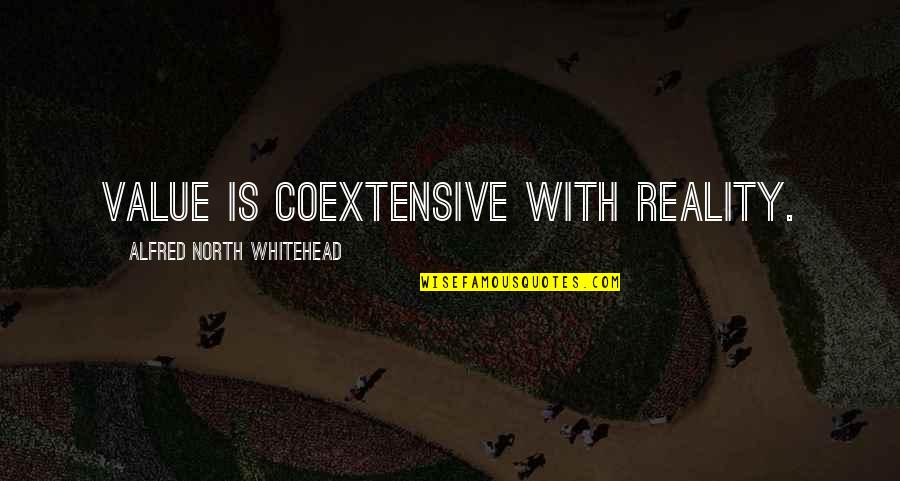 Whitehead's Quotes By Alfred North Whitehead: Value is coextensive with reality.