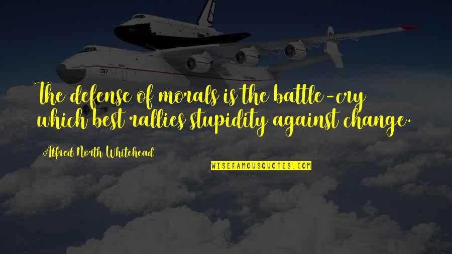 Whitehead's Quotes By Alfred North Whitehead: The defense of morals is the battle-cry which