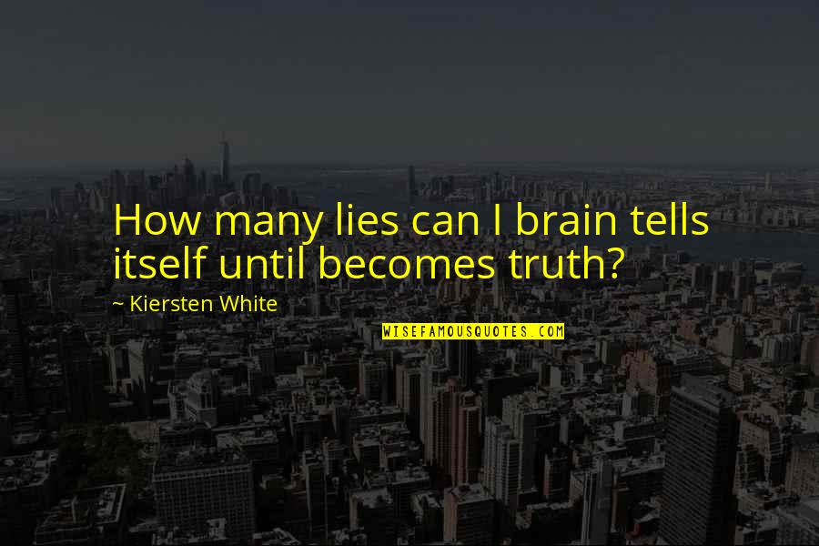 White'i Quotes By Kiersten White: How many lies can I brain tells itself