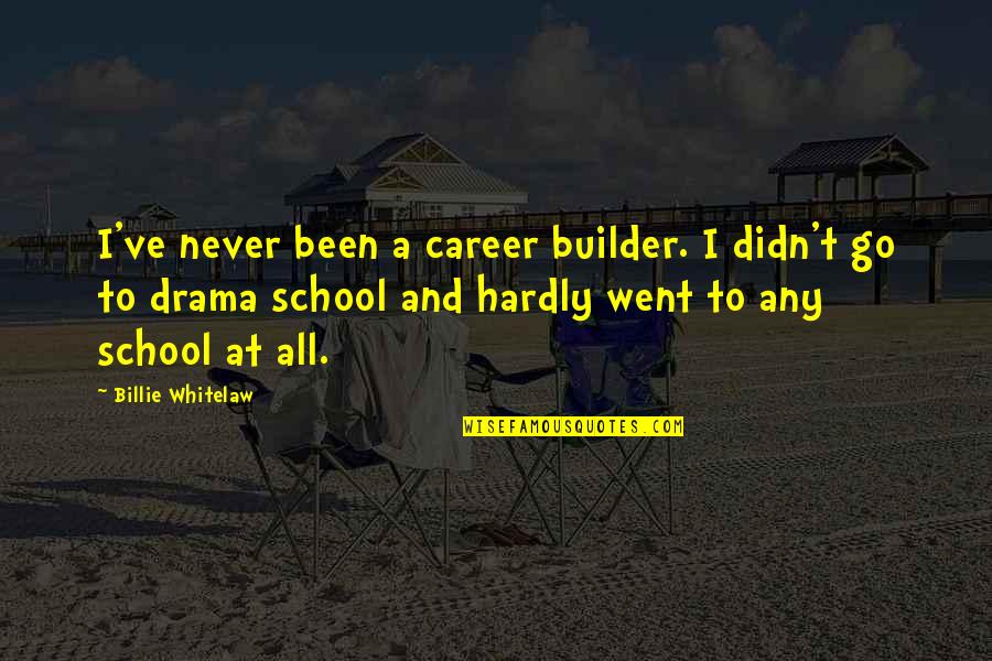 Whitelaw's Quotes By Billie Whitelaw: I've never been a career builder. I didn't