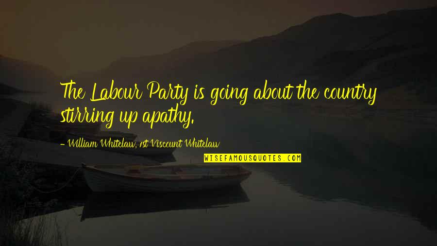 Whitelaw's Quotes By William Whitelaw, 1st Viscount Whitelaw: The Labour Party is going about the country
