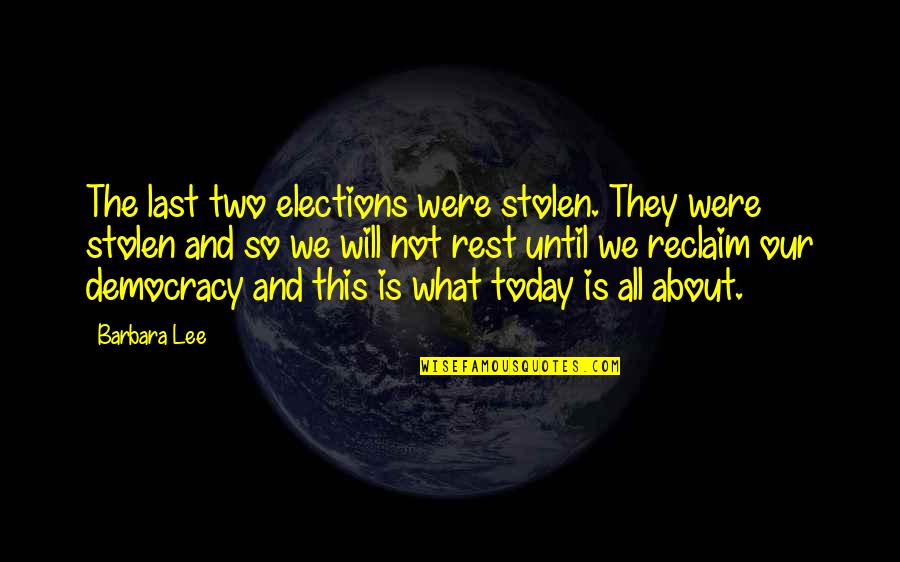 Whitelock And Woerth Quotes By Barbara Lee: The last two elections were stolen. They were Whitelock And Woerth Quotes By Barbara Lee: The last two elections were stolen. They were