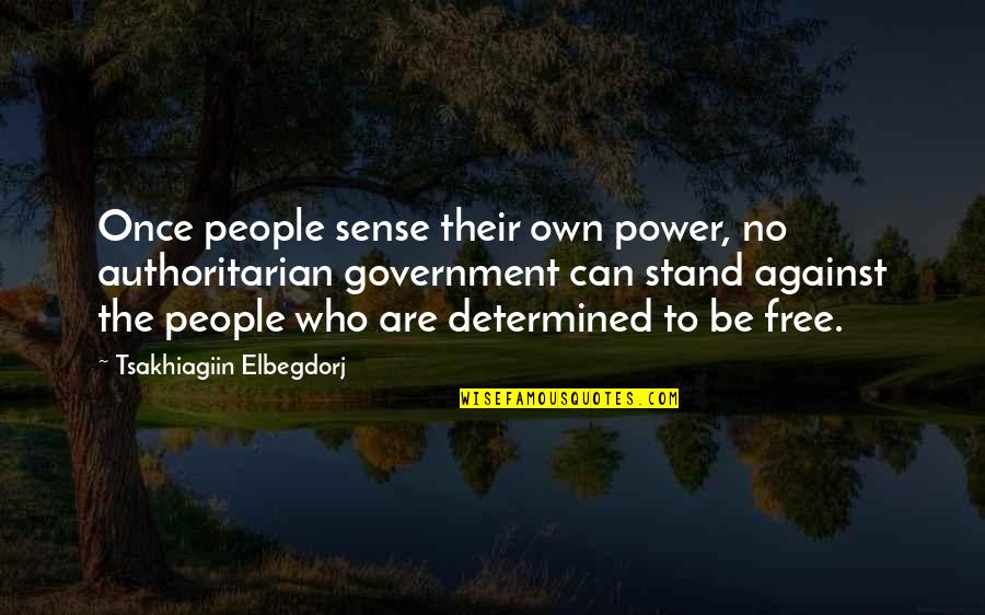 Whitely Quotes By Tsakhiagiin Elbegdorj: Once people sense their own power, no authoritarian