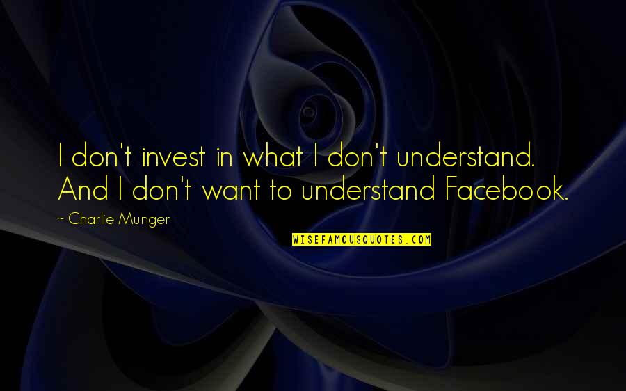 Whitemans Internet Quotes By Charlie Munger: I don't invest in what I don't understand.