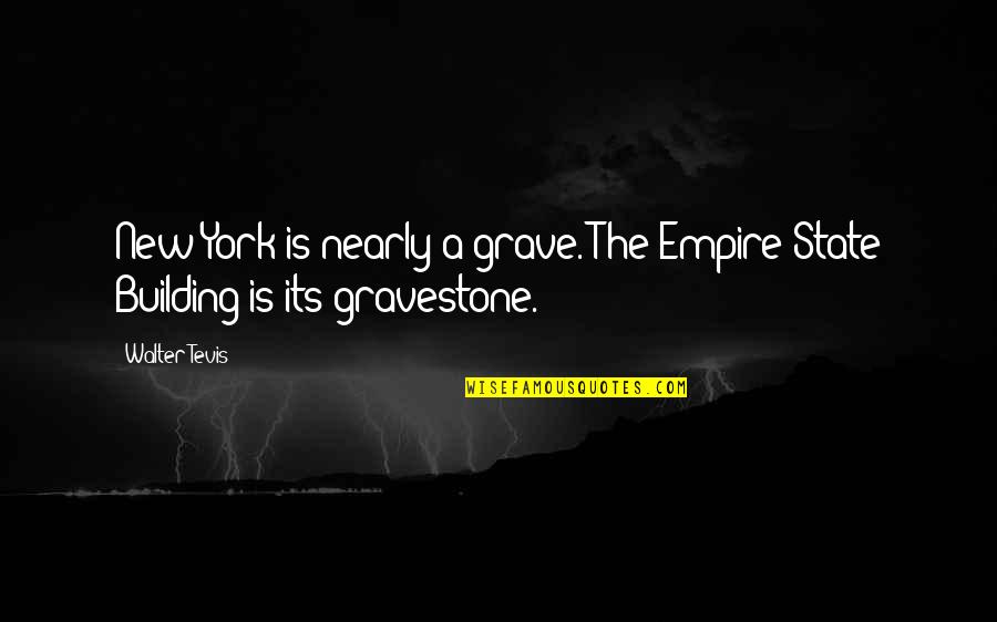 Whiten Quotes By Walter Tevis: New York is nearly a grave. The Empire