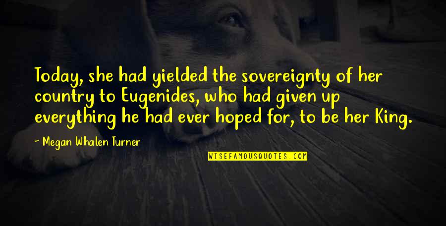 Whiteners Quotes By Megan Whalen Turner: Today, she had yielded the sovereignty of her Whiteners Quotes By Megan Whalen Turner: Today, she had yielded the sovereignty of her