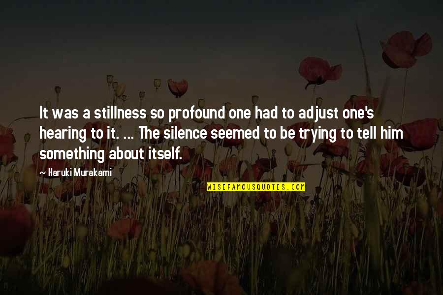 Whitens Air Quotes By Haruki Murakami: It was a stillness so profound one had