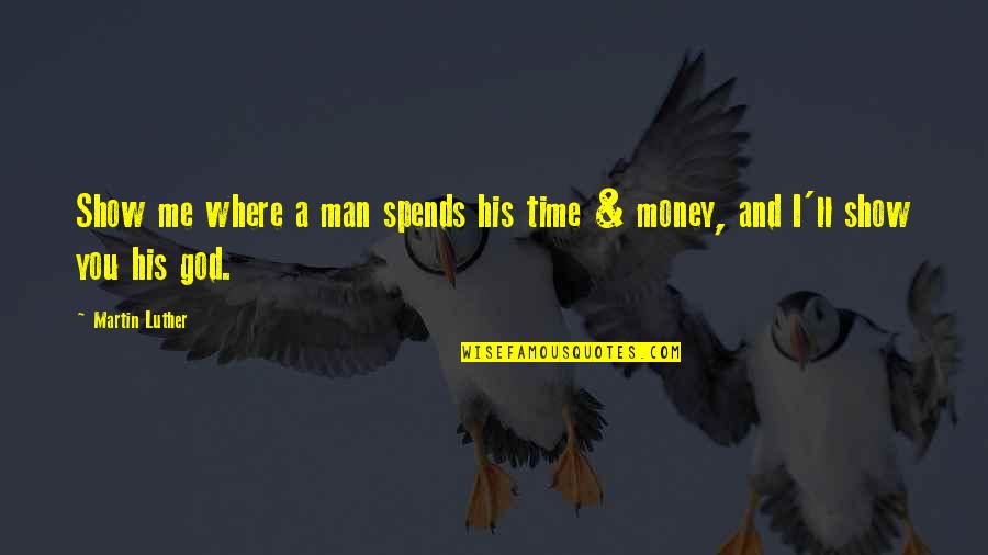 Whitens Air Quotes By Martin Luther: Show me where a man spends his time