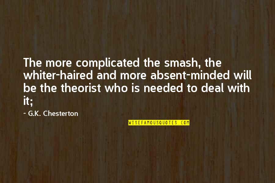 Whiter Quotes By G.K. Chesterton: The more complicated the smash, the whiter-haired and