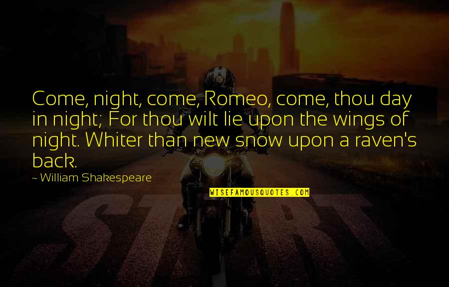 Whiter Quotes By William Shakespeare: Come, night, come, Romeo, come, thou day in