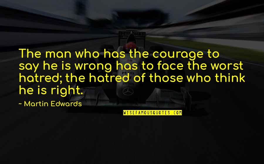 Whiteread Cabin Quotes By Martin Edwards: The man who has the courage to say