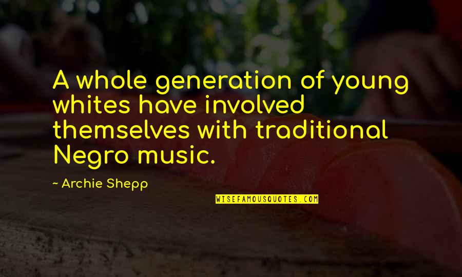 Whites Quotes By Archie Shepp: A whole generation of young whites have involved Whites Quotes By Archie Shepp: A whole generation of young whites have involved
