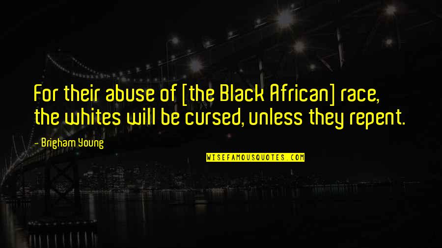 Whites Quotes By Brigham Young: For their abuse of [the Black African] race,