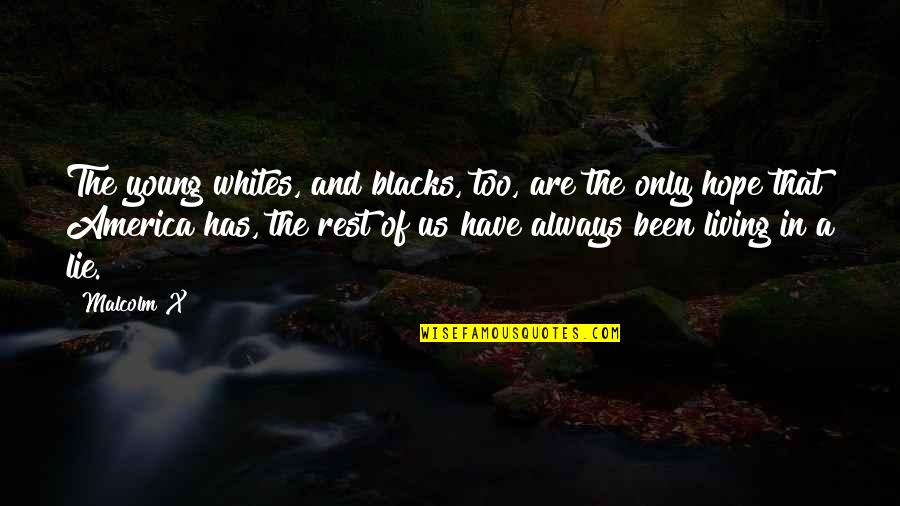Whites Quotes By Malcolm X: The young whites, and blacks, too, are the Whites Quotes By Malcolm X: The young whites, and blacks, too, are the