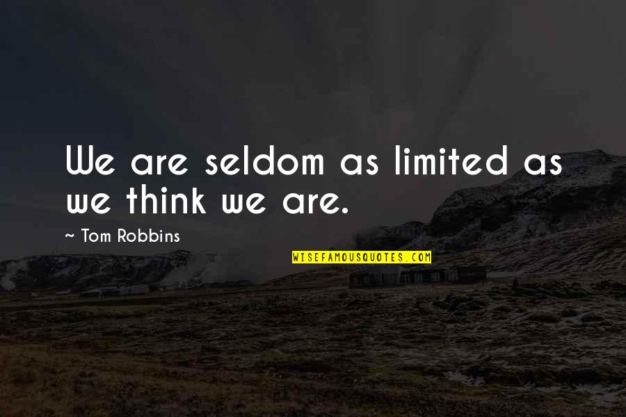 Whitethroat Song Quotes By Tom Robbins: We are seldom as limited as we think