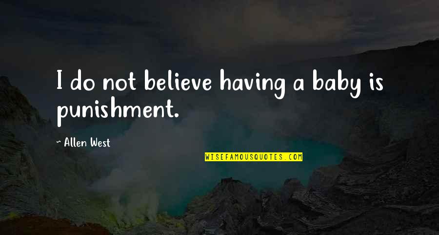 Whitewall Magazine Quotes By Allen West: I do not believe having a baby is Whitewall Magazine Quotes By Allen West: I do not believe having a baby is