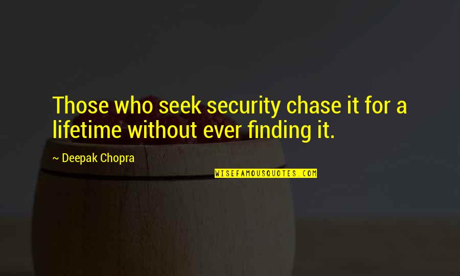 Whitewall Magazine Quotes By Deepak Chopra: Those who seek security chase it for a
