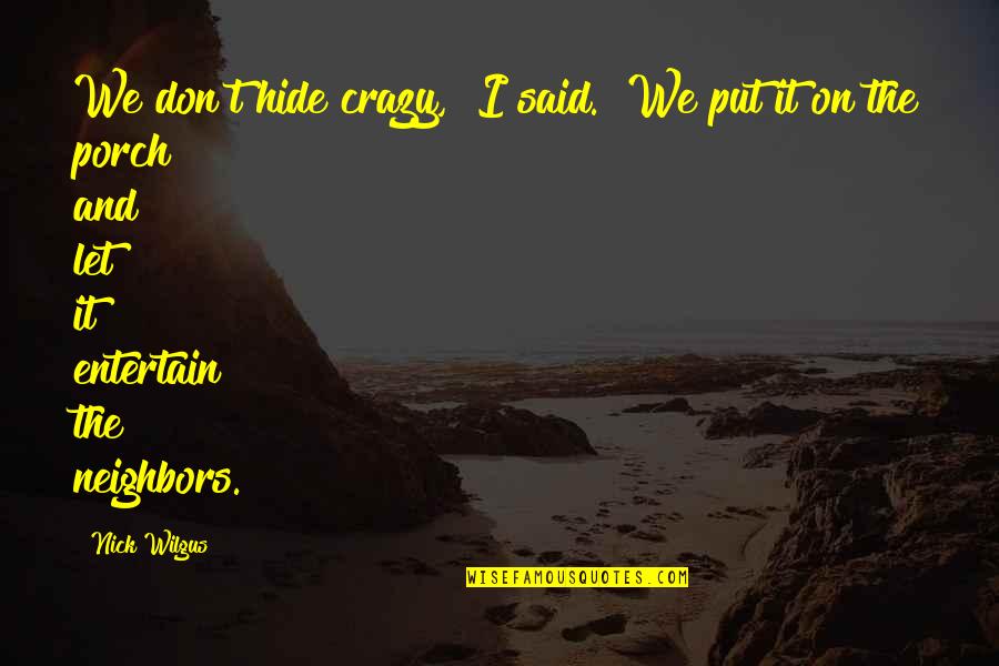 Whitewall Magazine Quotes By Nick Wilgus: We don't hide crazy," I said. "We put Whitewall Magazine Quotes By Nick Wilgus: We don't hide crazy," I said. "We put