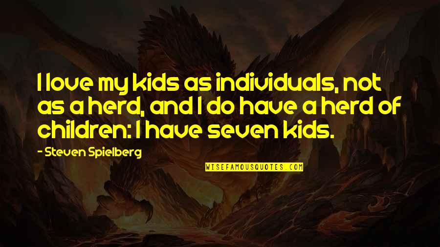 Whitewall's Quotes By Steven Spielberg: I love my kids as individuals, not as