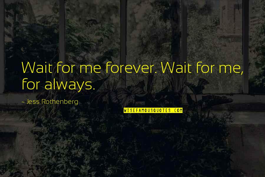 Whitewater Kayaking Quotes By Jess Rothenberg: Wait for me forever. Wait for me, for