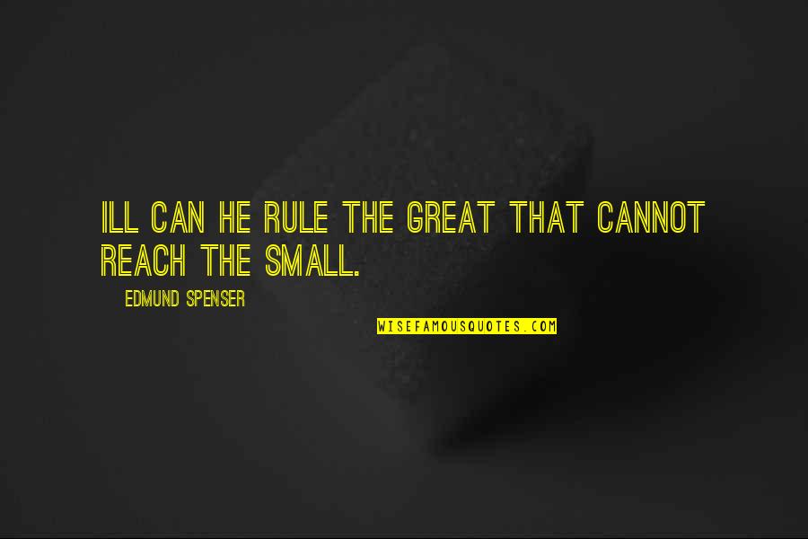 Whitewing San Tan Quotes By Edmund Spenser: Ill can he rule the great that cannot Whitewing San Tan Quotes By Edmund Spenser: Ill can he rule the great that cannot