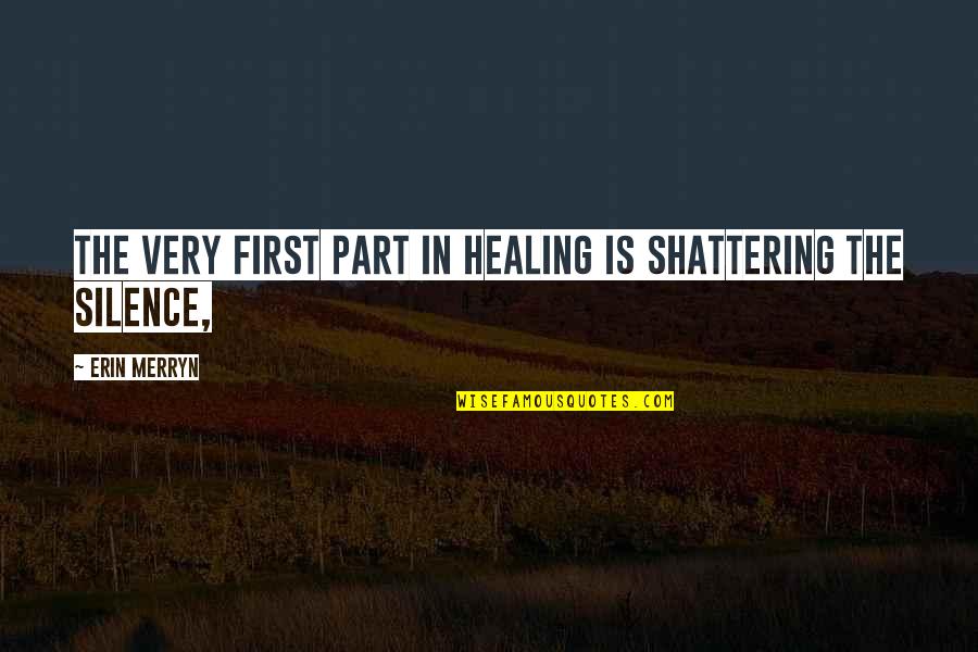 Whitey's Quotes By Erin Merryn: The very first part in healing is shattering