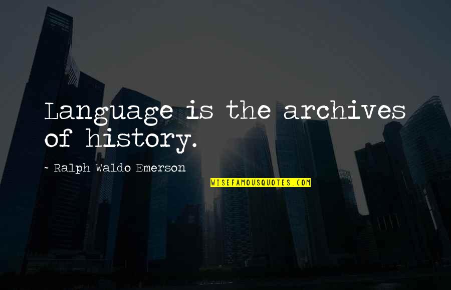 Whitey's Quotes By Ralph Waldo Emerson: Language is the archives of history.