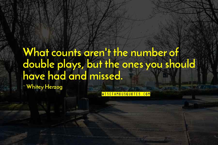 Whitey's Quotes By Whitey Herzog: What counts aren't the number of double plays,