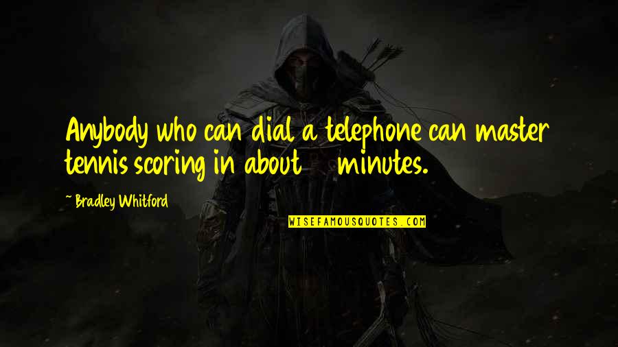 Whitford Quotes By Bradley Whitford: Anybody who can dial a telephone can master