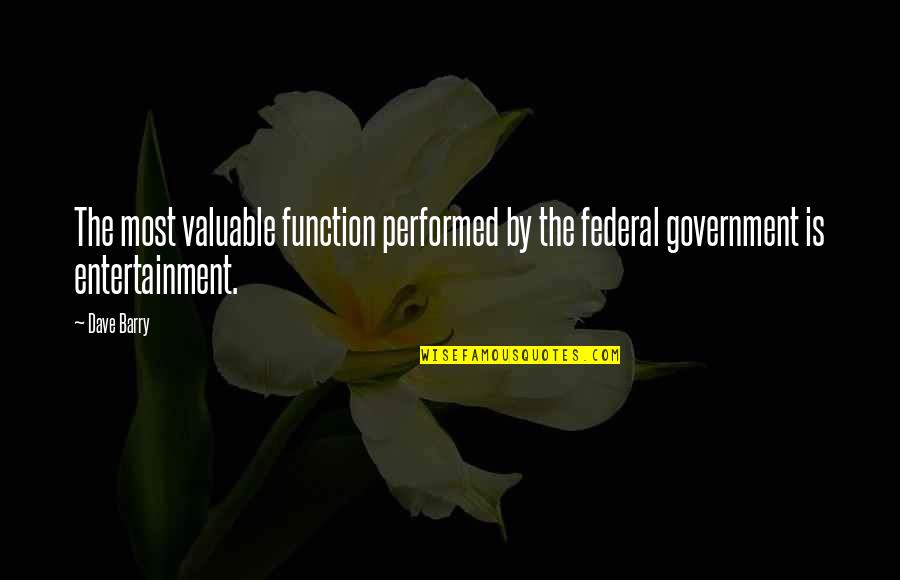 Whitfords Burnley Quotes By Dave Barry: The most valuable function performed by the federal
