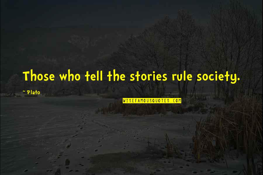 Whitfords Burnley Quotes By Plato: Those who tell the stories rule society.