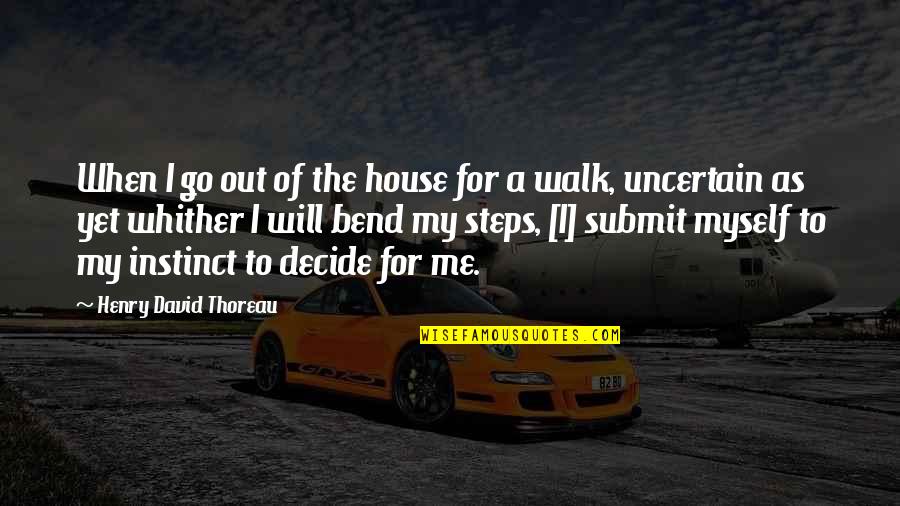 Whither Quotes By Henry David Thoreau: When I go out of the house for