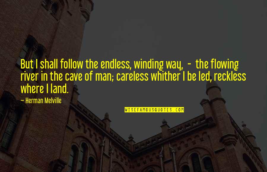 Whither Quotes By Herman Melville: But I shall follow the endless, winding way,