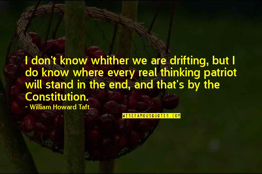 Whither Quotes By William Howard Taft: I don't know whither we are drifting, but