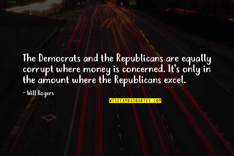 Whither Thou Goest Quote Quotes By Will Rogers: The Democrats and the Republicans are equally corrupt Whither Thou Goest Quote Quotes By Will Rogers: The Democrats and the Republicans are equally corrupt