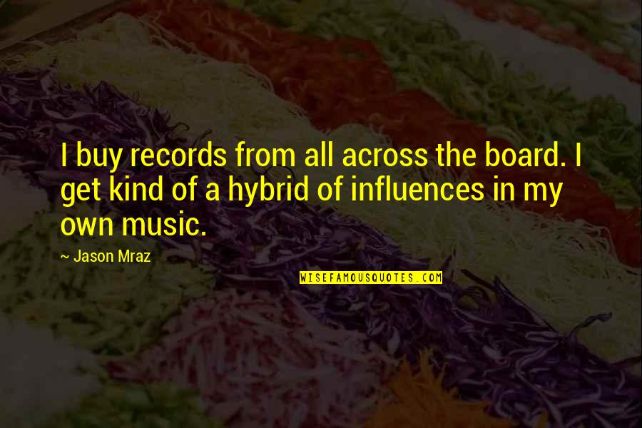 Whities Fresno Quotes By Jason Mraz: I buy records from all across the board.