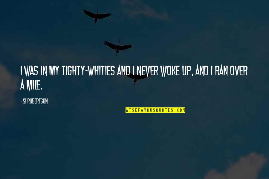Whities Quotes By Si Robertson: I was in my tighty-whities and I never