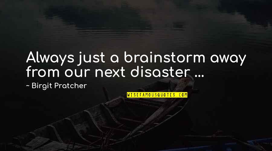 Whitish Or Lacking Quotes By Birgit Pratcher: Always just a brainstorm away from our next Whitish Or Lacking Quotes By Birgit Pratcher: Always just a brainstorm away from our next