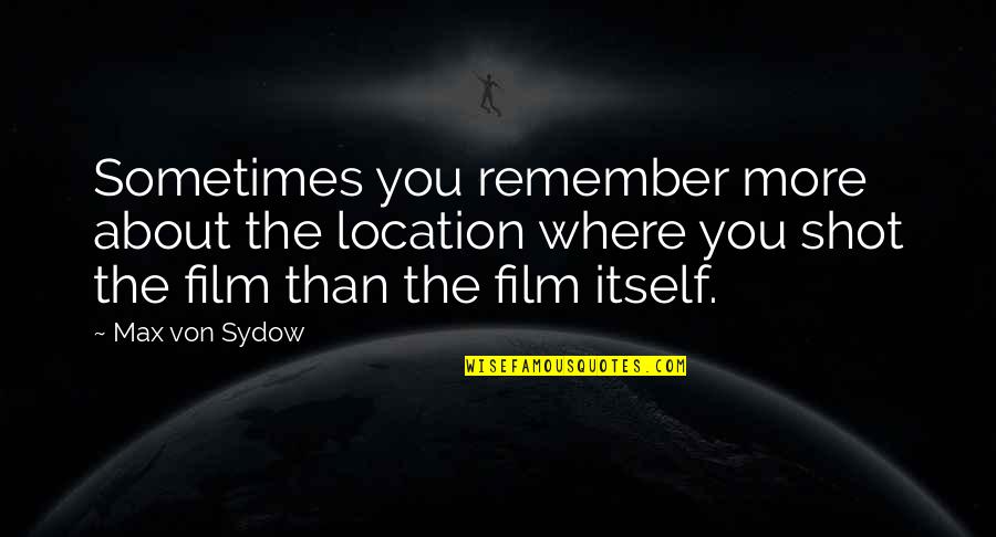 Whitish Or Lacking Quotes By Max Von Sydow: Sometimes you remember more about the location where Whitish Or Lacking Quotes By Max Von Sydow: Sometimes you remember more about the location where