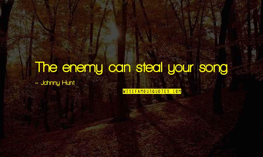 Whitish Yellow Quotes By Johnny Hunt: The enemy can steal your song. Whitish Yellow Quotes By Johnny Hunt: The enemy can steal your song.