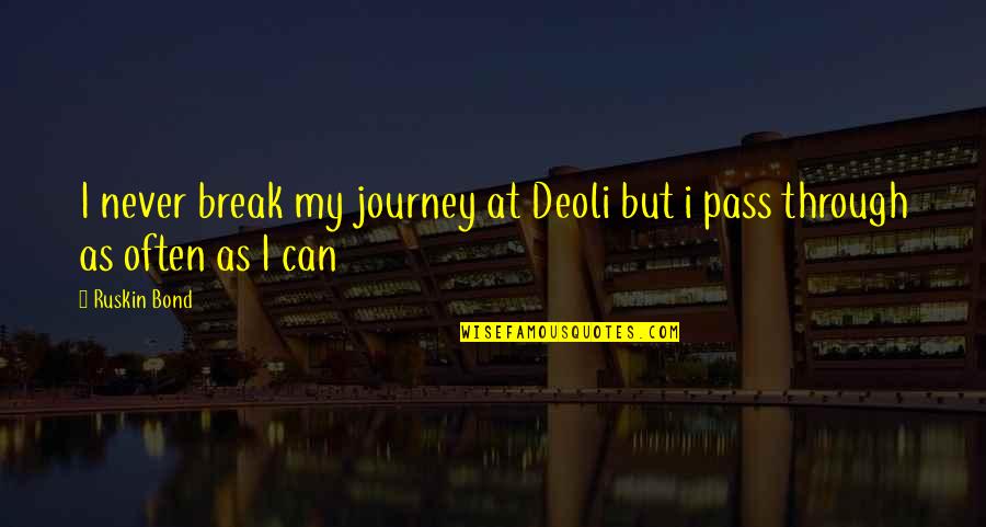 Whitlam Woods Quotes By Ruskin Bond: I never break my journey at Deoli but