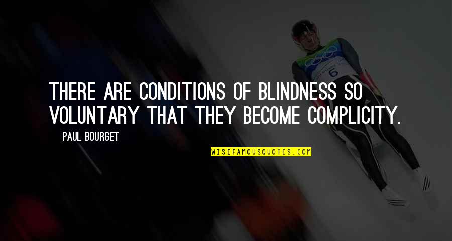 Whitledge Bros Quotes By Paul Bourget: There are conditions of blindness so voluntary that
