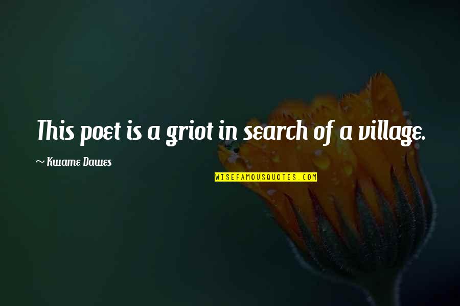 Whitledge Burgess Quotes By Kwame Dawes: This poet is a griot in search of Whitledge Burgess Quotes By Kwame Dawes: This poet is a griot in search of